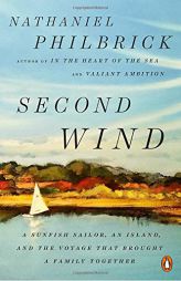 Second Wind: A Sunfish Sailor, an Island, and the Voyage That Brought a Family Together by Nathaniel Philbrick Paperback Book