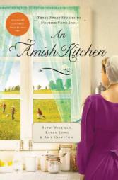 An Amish Kitchen: Three Amish Novellas by Beth Wiseman Paperback Book