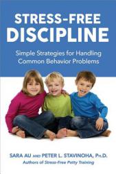 Stress-Free Discipline: Simple Strategies for Handling Common Behavior Problems by Sara Au Paperback Book