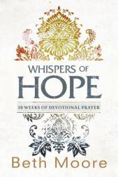 Whispers of Hope: 10 Weeks of Devotional Prayer by Beth Moore Paperback Book