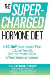The Supercharged Hormone Diet: A 30-Day Accelerated Plan to Lose Weight, Restore Metabolism & Feel Younger Longer by Natasha Turner Paperback Book