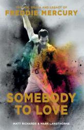 Somebody to Love: The Life, Death, and Legacy of Freddie Mercury by Matt Richards Paperback Book