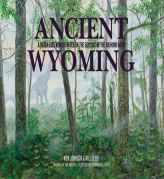 Ancient Wyoming: A Dozen Lost Worlds Based on the Geology of the Bighorn Basin by Kirk Johnson Paperback Book