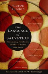 The Language of Salvation: Discovering the Riches of What It Means to Be Saved by Victor Kuligin Paperback Book
