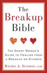 The Breakup Bible: The Smart Woman's Guide to Healing from a Breakup or Divorce by Rachel Sussman Paperback Book