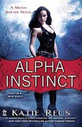 Alpha Instinct: A Moon Shifter Novel by Katie Reus Paperback Book