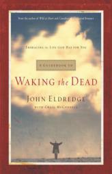 A Guidebook to Waking the Dead: Embracing the Life God Has for You by John Eldredge Paperback Book
