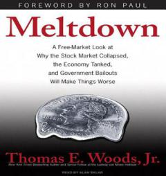 Meltdown: A Free-Market Look at Why the Stock Market Collapsed, the Economy Tanked, and Government Bailouts Will Make Things Wor by Thomas E. Woods Paperback Book