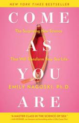 Come as You Are: The Surprising New Science That Will Transform Your Sex Life by Emily Nagoski Paperback Book