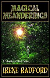 MAGICAL MEANDERINGS: A Collection of Short Fiction by Irene Radford Paperback Book