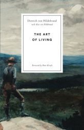 The Art of Living by Dietrich Von Hildebrand Paperback Book