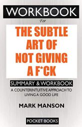 WORKBOOK For The Subtle Art of Not Giving a F*ck: A Counterintuitive Approach to Living a Good Life by Pocket Books Paperback Book