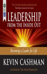Leadership from the Inside Out: Becoming a Leader for Life, 3rd Ed. by Kevin Cashman Paperback Book