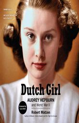 Dutch Girl: Audrey Hepburn and World War II by Robert Matzen Paperback Book