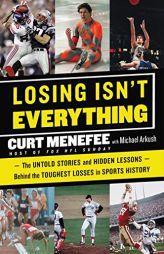 Losing Isn't Everything: The Untold Stories and Hidden Lessons Behind the Toughest Losses in Sports History by Curt Menefee Paperback Book