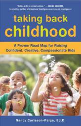 Taking Back Childhood: A Proven Roadmap for Raising Confident, Creative, Compassionate Kids by Nancy Carlsson-Paige Paperback Book
