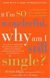 If I'm So Wonderful, Why Am I Still Single?: Ten Strategies That Will Change Your Love Life Forever by Susan Page Paperback Book