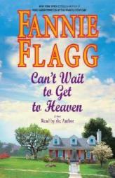 Can't Wait to Get to Heaven by Fannie Flagg Paperback Book