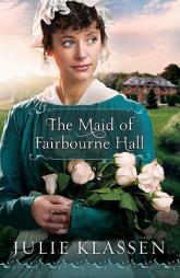 The Maid of Fairbourne Hall by Julie Klassen Paperback Book