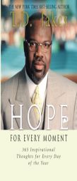 Hope for Every Moment: Inspirational Thoughts to Help You Every Day of the Year by T. D. Jakes Paperback Book