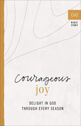 Courageous Joy: Delight in God through Every Season (An (In) Courage Bible Study) by (in)Courage Paperback Book