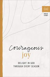 Courageous Joy: Delight in God through Every Season (An (In) Courage Bible Study) by (in)Courage Paperback Book