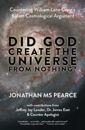 Did God Create the Universe from Nothing?: Countering William Lane Craig's Kalam Cosmological Argument by Jonathan MS Pearce Paperback Book