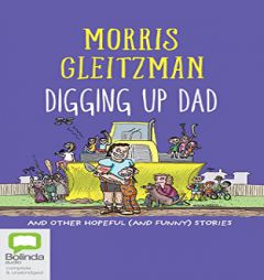 Digging Up Dad: And Other Hopeful (and Funny) Stories by Morris Gleitzman Paperback Book