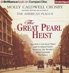 The Great Pearl Heist: London's Greatest Thief and Scotland Yard's Hunt for the World's Most Valuable Necklace by Molly Caldwell Crosby Paperback Book