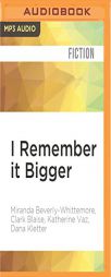I Remember it Bigger: Stories from Childhood by Miranda Beverly-Whittemore Paperback Book