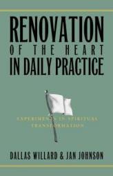 Renovation of the Heart in Daily Practice: Experiments in Spiritual Transformation by Dallas Willard Paperback Book