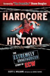 Hardcore History: The Extremely Uncensored History of Ecw by Scott E. Williams Paperback Book