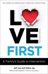 Love First: A Family's Guide to Intervention (Love First Family Recovery) by Jeff Jay Paperback Book