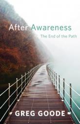After Awareness: The End of the Path by Greg Goode Paperback Book