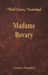 Madame Bovary (World Classics, Unabridged) by Gustave Flaubert Paperback Book