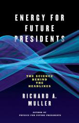 Energy for Future Presidents: The Science Behind the Headlines by Richard A. Muller Paperback Book