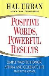 Positive Words, Powerful Results: Simple Ways to Honor, Affirm, and Celebrate Life by Hal Urban Paperback Book