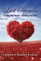 Last Promise: Losing My Heart ~ Finding My Soul by Deborah W. Childs Paperback Book