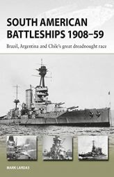South American Battleships 1908–59: Brazil, Argentina, and Chile's great dreadnought race (New Vanguard) by Mark Lardas Paperback Book