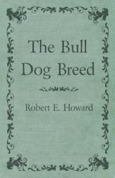 The Bull Dog Breed by Robert E. Howard Paperback Book