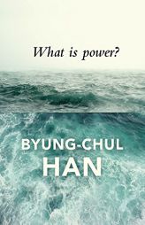 What Is Power? by Byung-Chul Han Paperback Book