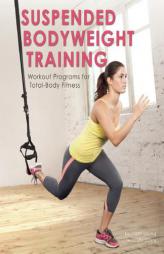Suspension Training: Bodyweight Workout Programs for Total-Body Conditioning by Lily Chou Paperback Book