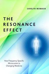 The Resonance Effect: How Frequency Specific Microcurrent Is Changing Medicine by Carolyn McMakin Paperback Book