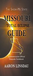 Missouri Total Eclipse Guide: Commemorative Official Keepsake Guidebook by Aaron Linsdau Paperback Book