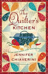 The Quilter's Kitchen: An Elm Creek Quilts Novel with Recipes (13) (The Elm Creek Quilts) by Jennifer Chiaverini Paperback Book