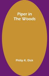 Piper in the Woods by Philip K. Dick Paperback Book