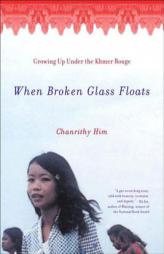 When Broken Glass Floats: Growing Up Under the Khmer Rouge by Chanrithy Him Paperback Book