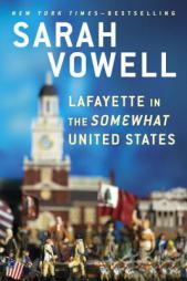 Lafayette in the Somewhat United States by Sarah Vowell Paperback Book