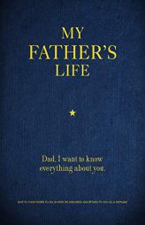 My Father's Life: Dad, I Want to Know Everything About You - Give to Your Father to Fill in with His Memories and Return to You as a Keepsake (Creativ by Editors of Chartwell Books Paperback Book