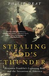 Stealing God's Thunder: Benjamin Franklin's Lightning Rod and the Invention of America by Philip Dray Paperback Book